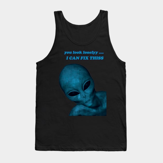 you look lonely i can fix this lovely aliens Tank Top by RONZIISHOPP